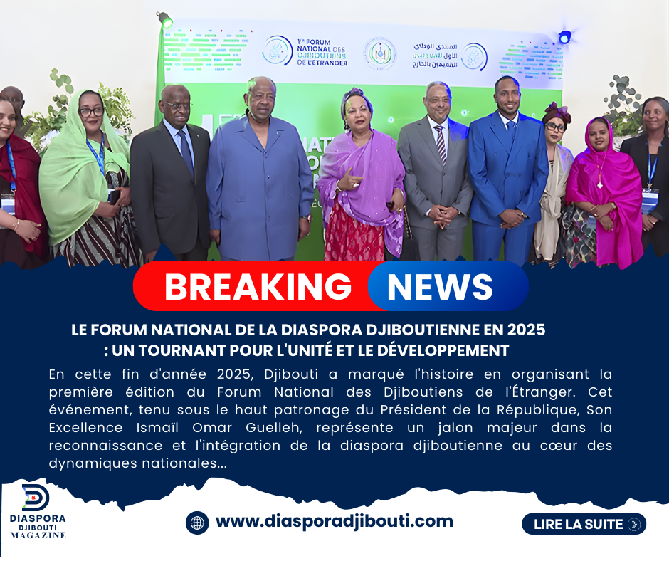 Le Forum National de la Diaspora Djiboutienne en 2025 : Un Tournant pour l’Unité et le Développement